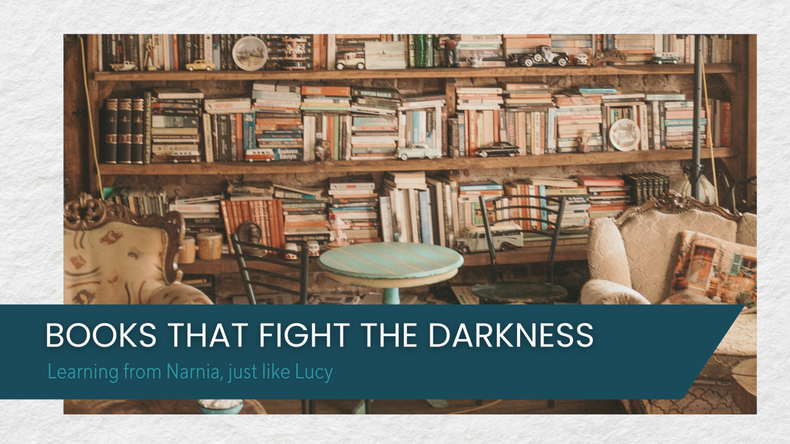 Books that fight the darkness: Learning from Narnia, just like Lucy